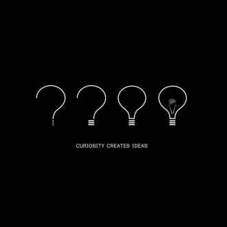 Curiosity creates ideas